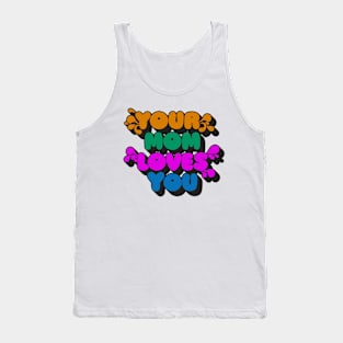 Your Mom Loves You Tank Top